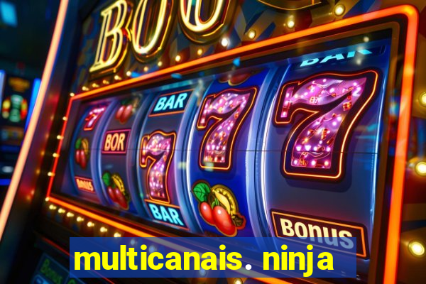 multicanais. ninja